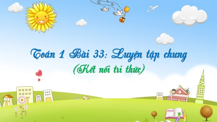 Giải Toán lớp 1 Bài 33: Luyện tập chung SGK Kết nối tri thức tập 2