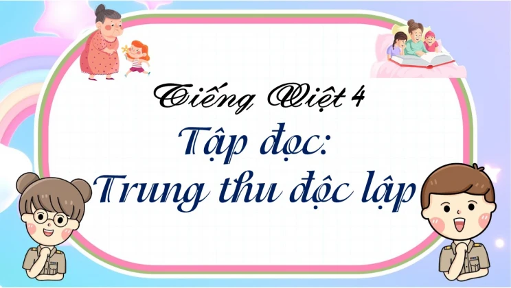 Tập đọc: Trung thu độc lập Tiếng Việt 4 tập 1