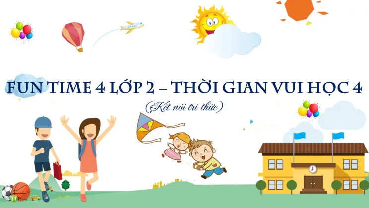 Fun time 4 lớp 2 Kết nối tri thức - Thời gian vui học 4