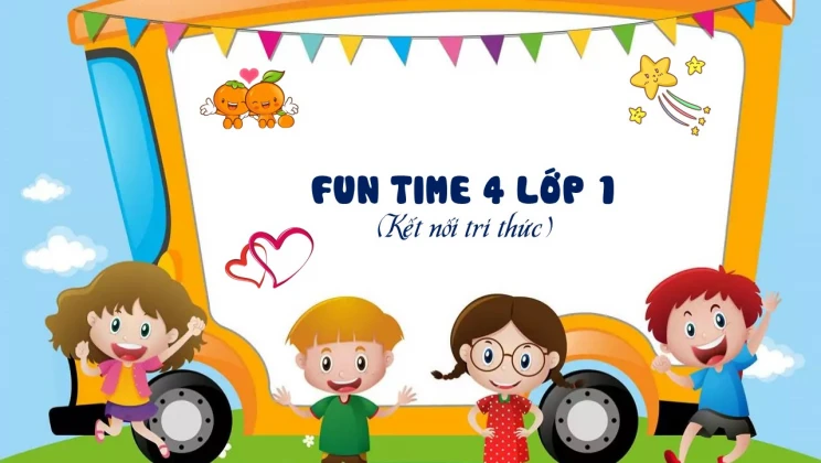 Fun time 4 lớp 1 Kết nối tri thức - Thời gian vui học 4