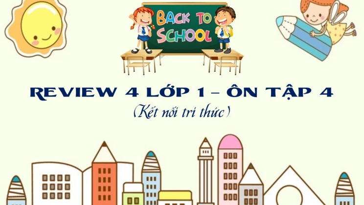 Review 4 lớp 1 Kết nối tri thức - Ôn tập 4