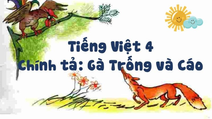 Chính tả: Gà Trống và Cáo Tiếng Việt 4 tập 1