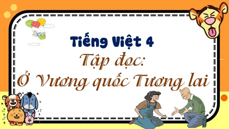 Tập đọc: Ở Vương quốc Tương lai Tiếng Việt 4 tập 1