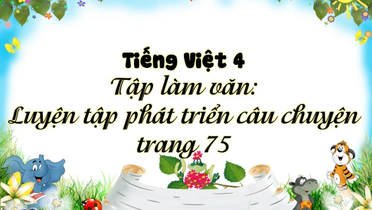 Tập làm văn: Luyện tập phát triển câu chuyện trang 75 Tiếng Việt 4 tập 1