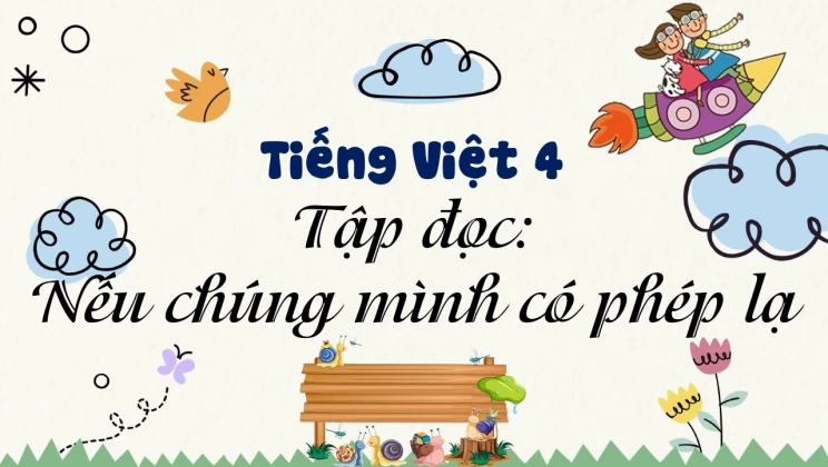 Tập đọc: Nếu chúng mình có phép lạ Tiếng Việt 4 tập 1