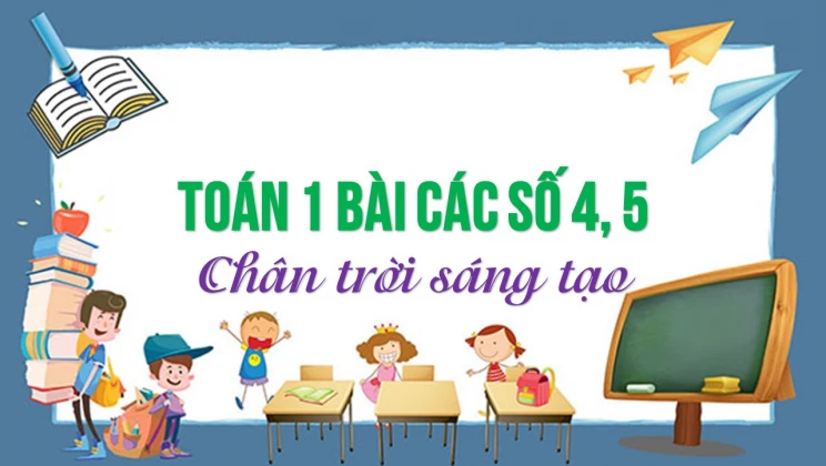 Giải Toán lớp 1 bài Các số 4, 5 SGK Chân trời sáng tạo