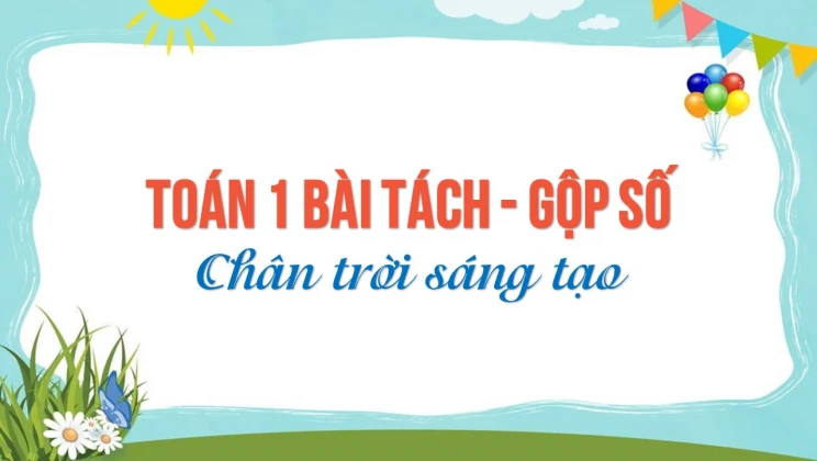 Giải Toán lớp 1 bài Tách - Gộp số SGK Chân trời sáng tạo