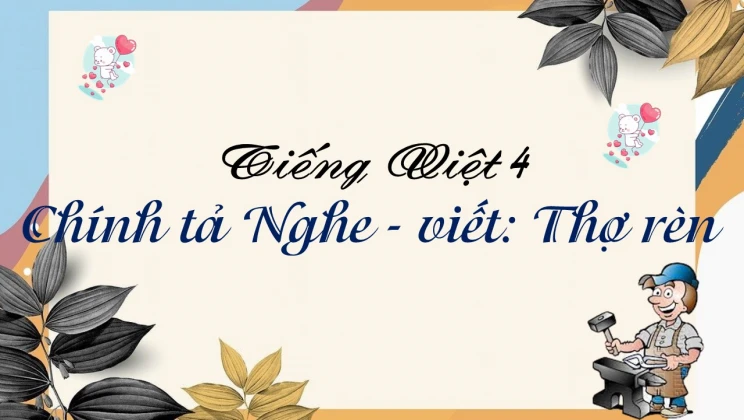 Chính tả Nghe - viết: Thợ rèn Tiếng Việt 4 tập 1