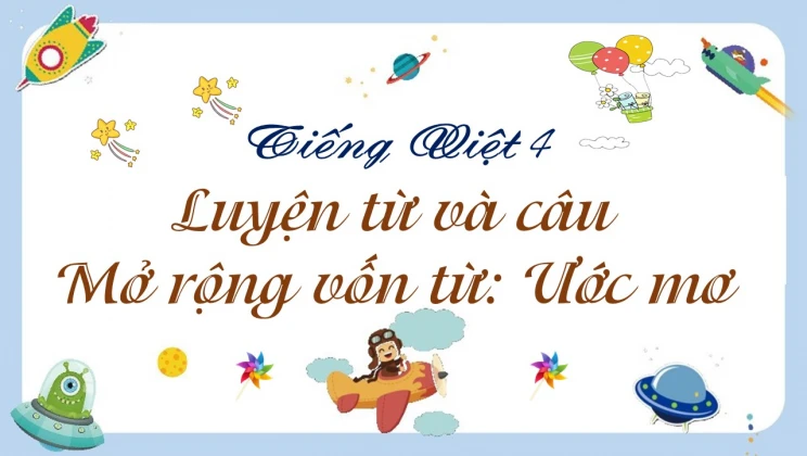 Luyện từ và câu Mở rộng vốn từ: Ước mơ Tiếng Việt 4 tập 1