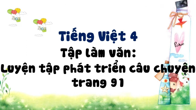 Tập làm văn: Luyện tập phát triển câu chuyện trang 91 Tiếng Việt 4 tập 1