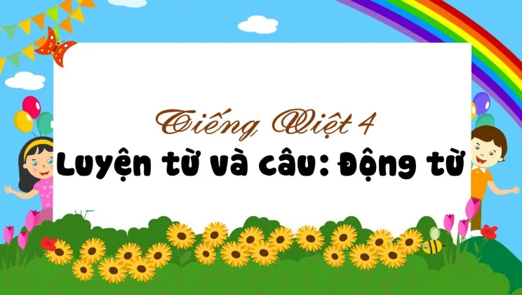 Luyện từ và câu: Động từ Tiếng Việt 4 tập 1