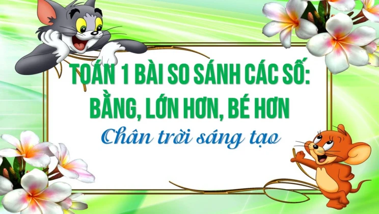 Giải Toán lớp 1 bài So sánh các số: Bằng, lớn hơn, bé hơn SGK Chân trời sáng tạo