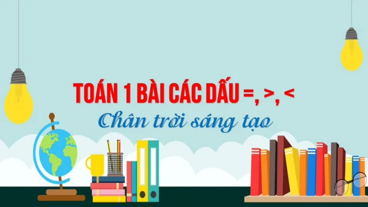 Giải Toán lớp 1 bài Các dấu =, >, < SGK Chân trời sáng tạo