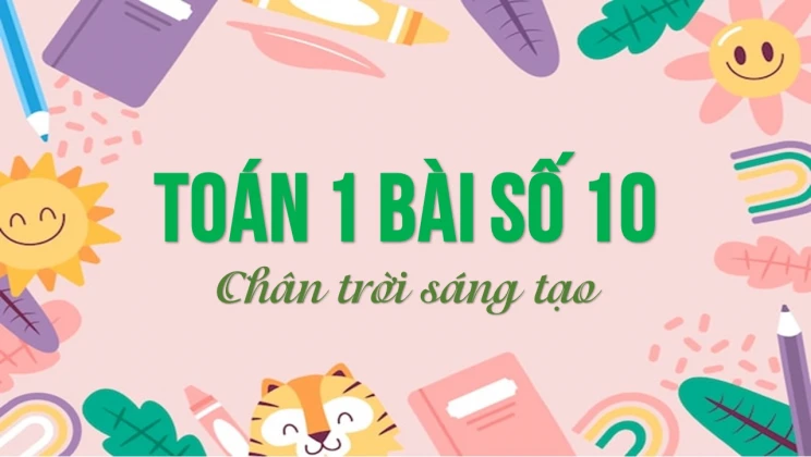 Giải Toán lớp 1 bài Số 10 SGK Chân trời sáng tạo