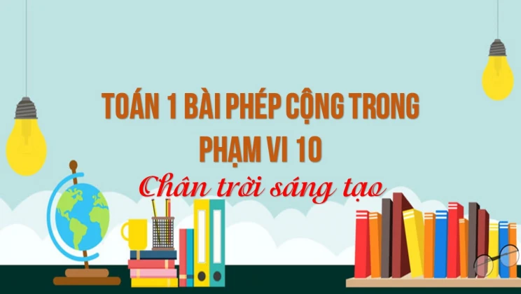 Giải Toán lớp 1 bài Phép cộng trong phạm vi 10 SGK Chân trời sáng tạo