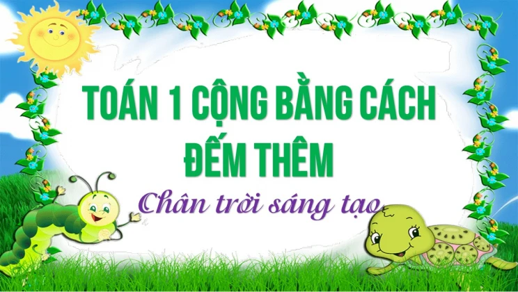 Giải Toán lớp 1 bài Cộng bằng cách đếm thêm SGK Chân trời sáng tạo