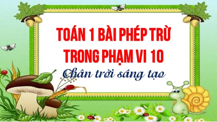 Giải Toán lớp 1 bài Phép trừ trong phạm vi 10 SGK Chân trời sáng tạo