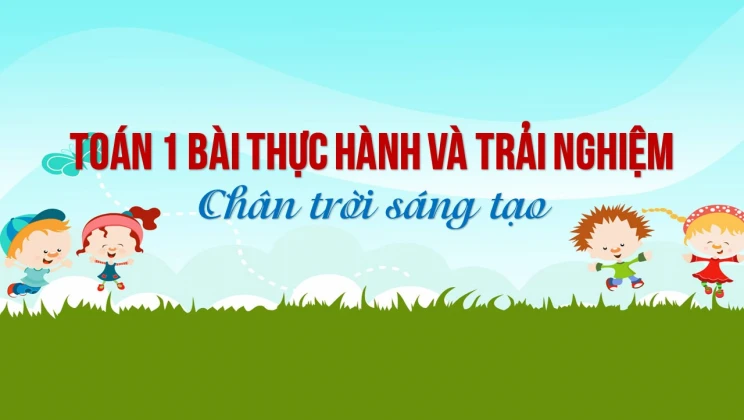 Giải Toán lớp 1 bài Thực hành và trải nghiệm SGK Chân trời sáng tạo