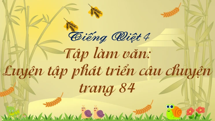 Tập làm văn: Luyện tập phát triển câu chuyện trang 84 Tiếng Việt 4 tập 1