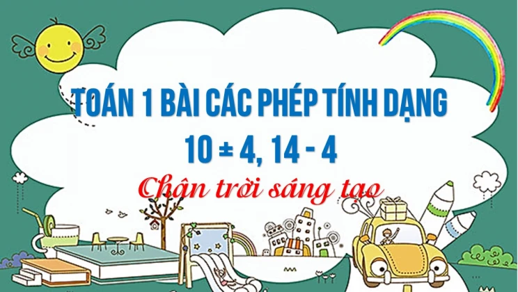 Giải Toán lớp 1 bài Các phép tính dạng 10 + 4, 14 - 4 SGK Chân trời sáng tạo