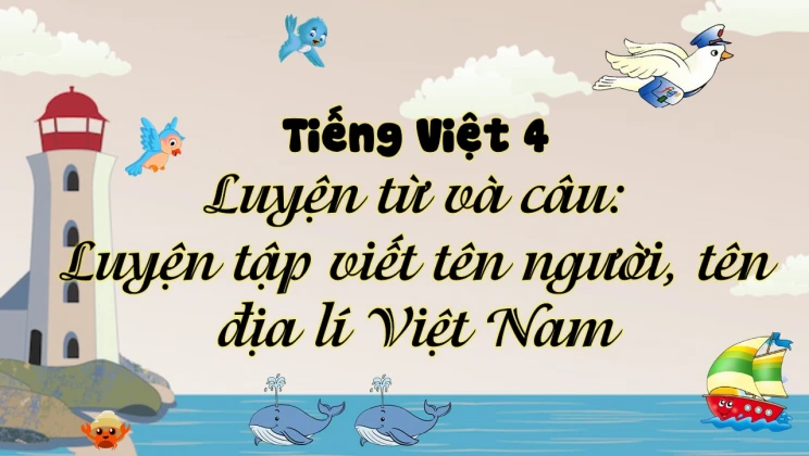 Luyện từ và câu: Luyện tập viết tên người, tên địa lí Việt Nam Tiếng Việt 4 tập 1