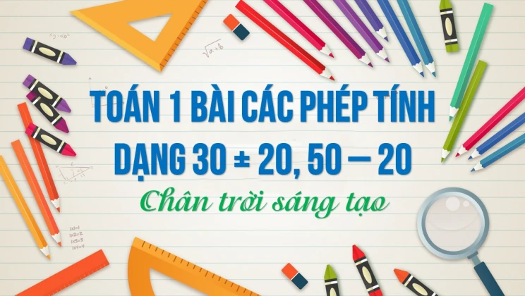 Giải Toán lớp 1 bài Phép tính dạng 30 + 20, 50 - 20 SGK Chân trời sáng tạo