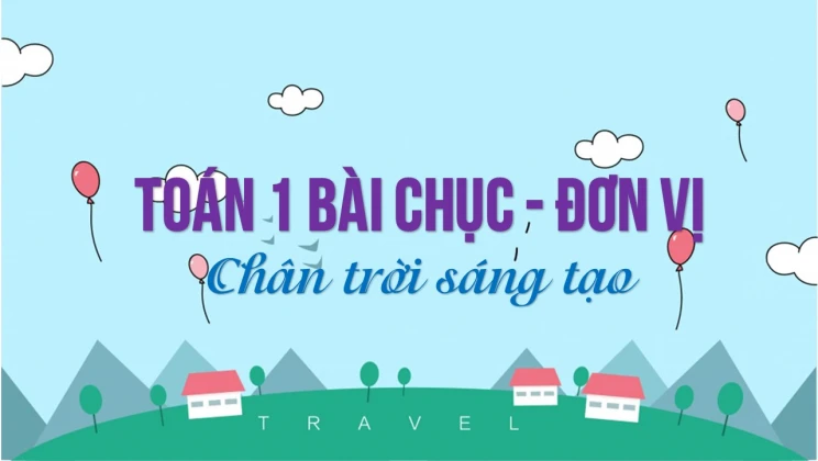 Giải Toán lớp 1 bài Chục - Đơn vị SGK Chân trời sáng tạo