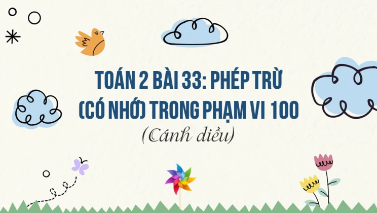 Giải Toán lớp 2 Bài 33: Phép trừ (có nhớ) trong phạm vi 100 SGK Cánh diều tập 1