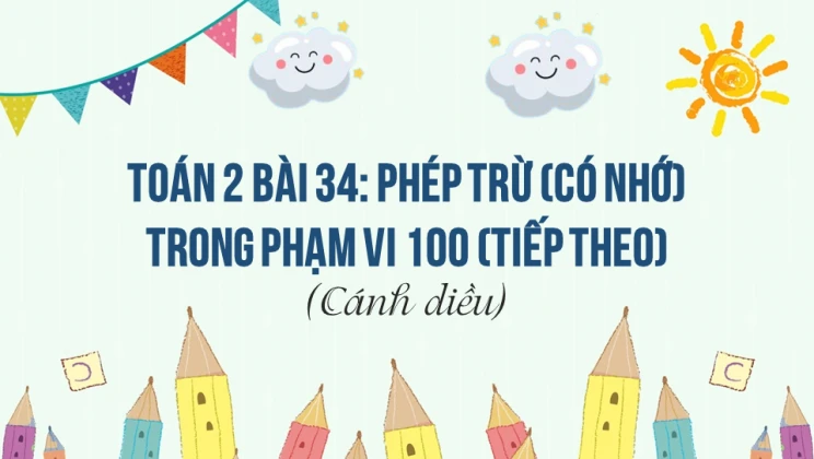 Giải Toán lớp 2 Bài 34: Phép trừ (có nhớ) trong phạm vi 100 (tiếp theo) SGK Cánh diều tập 1