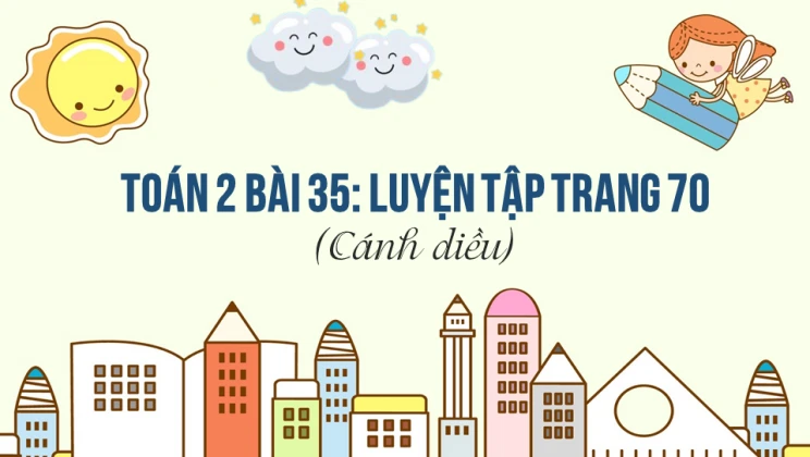 Giải Toán lớp 2 Bài 35: Luyện tập trang 70 SGK Cánh diều tập 1