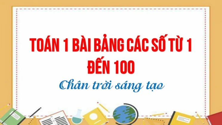 Giải Toán lớp 1 bài Bảng các số từ 1 đến 100 SGK Chân trời sáng tạo