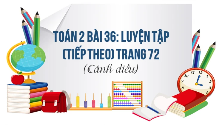 Giải Toán lớp 2 Bài 36: Luyện tập (tiếp theo) trang 72 SGK Cánh diều tập 1