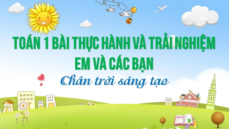 Giải Toán lớp 1 bài Thực hành và trải nghiệm em và các bạn SGK Chân trời sáng tạo