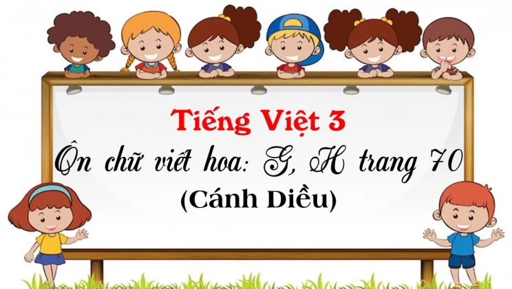 Ôn chữ viết hoa: G, H trang 70 SGK Tiếng Việt 3 tập 1 Cánh diều