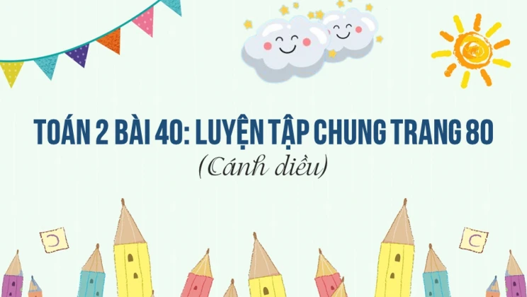 Giải Toán lớp 2 Bài 40: Luyện tập chung trang 80 SGK Cánh diều tập 1