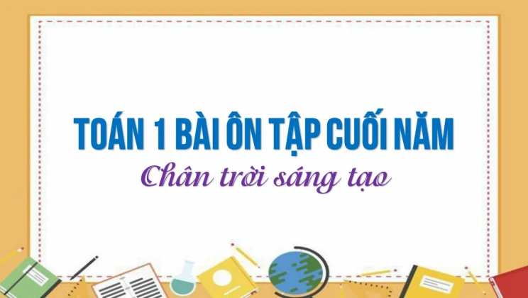 Giải Toán lớp 1 bài Ôn tập cuối năm SGK Chân trời sáng tạo