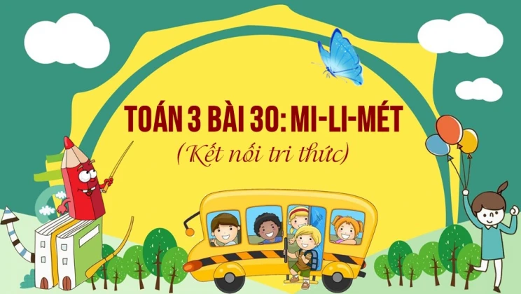 Giải Toán lớp 3 Bài 30: Mi-li-mét SGK Kết nối tri thức tập 1