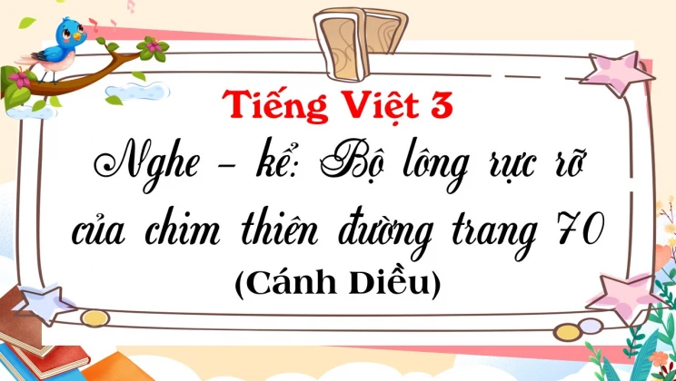 Nghe - kể: Bộ lông rực rỡ của chim thiên đường trang 70 SGK Tiếng Việt 3 tập 1 Cánh diều