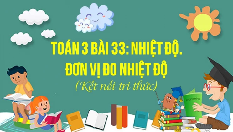 Giải Toán lớp 3 Bài 33: Nhiệt độ. Đơn vị đo nhiệt độ SGK Kết nối tri thức tập 1