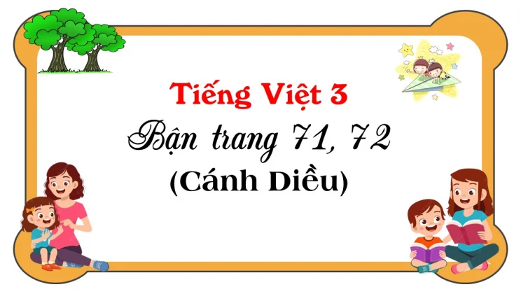 Bận trang 71, 72 SGK Tiếng Việt 3 tập 1 Cánh diều