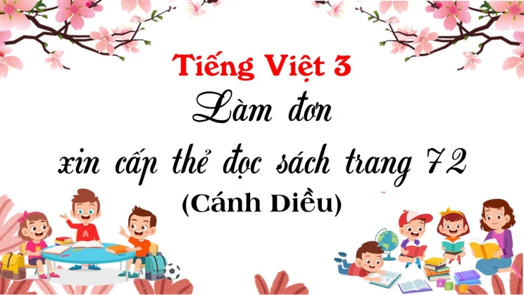 Làm đơn xin cấp thẻ đọc sách trang 72, 73 SGK Tiếng Việt 3 tập 1 Cánh diều