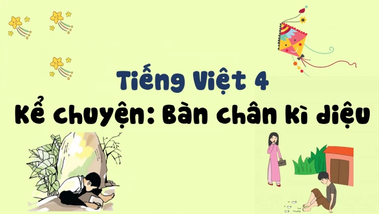 Kể chuyện: Bàn chân kì diệu Tiếng Việt 4 tập 1