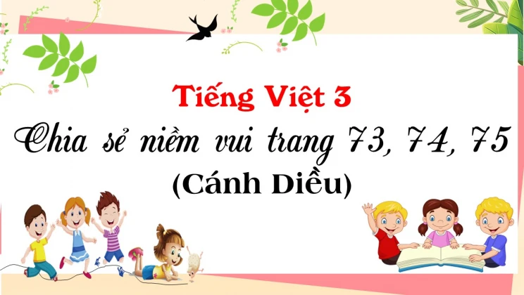 Chia sẻ niềm vui trang 73, 74, 75 SGK Tiếng Việt 3 tập 1 Cánh diều