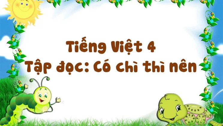 Tập đọc: Có chì thì nên Tiếng Việt 4 tập 1