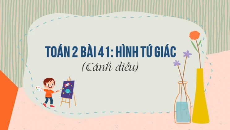 Giải Toán lớp 2 Bài 41: Hình tứ giác SGK Cánh diều tập 1