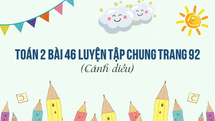 Giải Toán lớp 2 Bài 46 Luyện tập chung trang 92 SGK Cánh diều tập 1