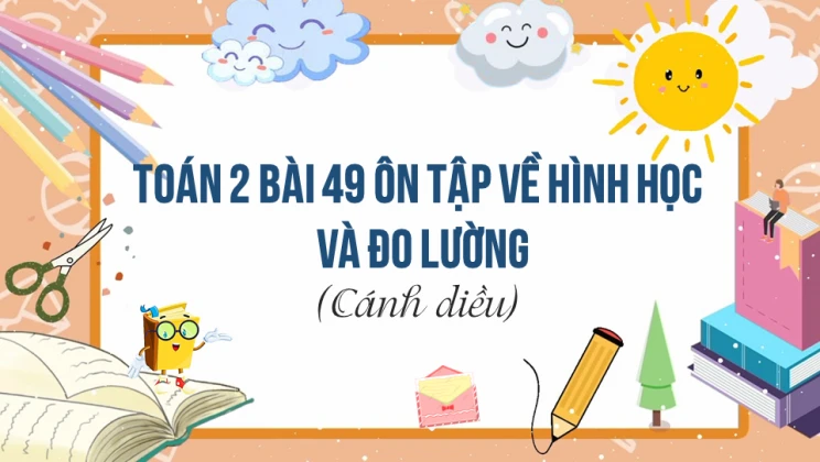 Giải Toán lớp 2 Bài 49 Ôn tập về hình học và đo lường SGK Cánh diều tập 1