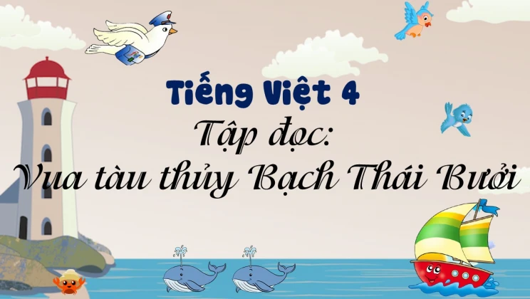 Tập đọc: Vua tàu thủy Bạch Thái Bưởi Tiếng Việt 4 tập 1