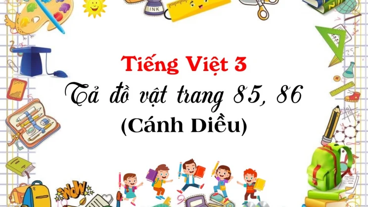 Tả đồ vật trang 85, 86 SGK Tiếng Việt 3 tập 1 Cánh diều