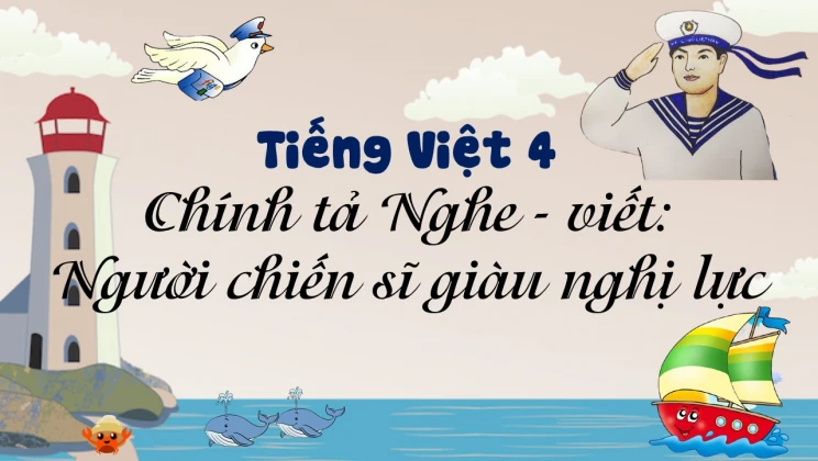 Chính tả Nghe - viết: Người chiến sĩ giàu nghị lực Tiếng Việt 4 tập 1